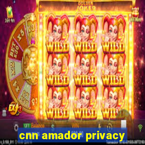 cnn amador privacy